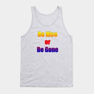 Be Nice or Be Gone Tank Top